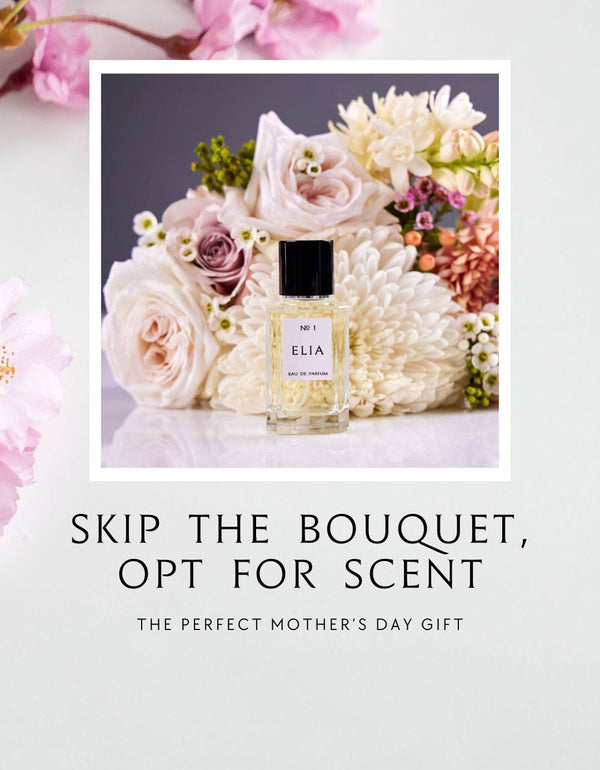 The Perfect Mother's Day Gift: Memories Bottled in Elia Parfum